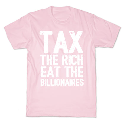 Tax The Rich Eat The Billionaires T-Shirt