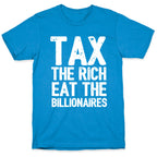Tax The Rich Eat The Billionaires T-Shirt