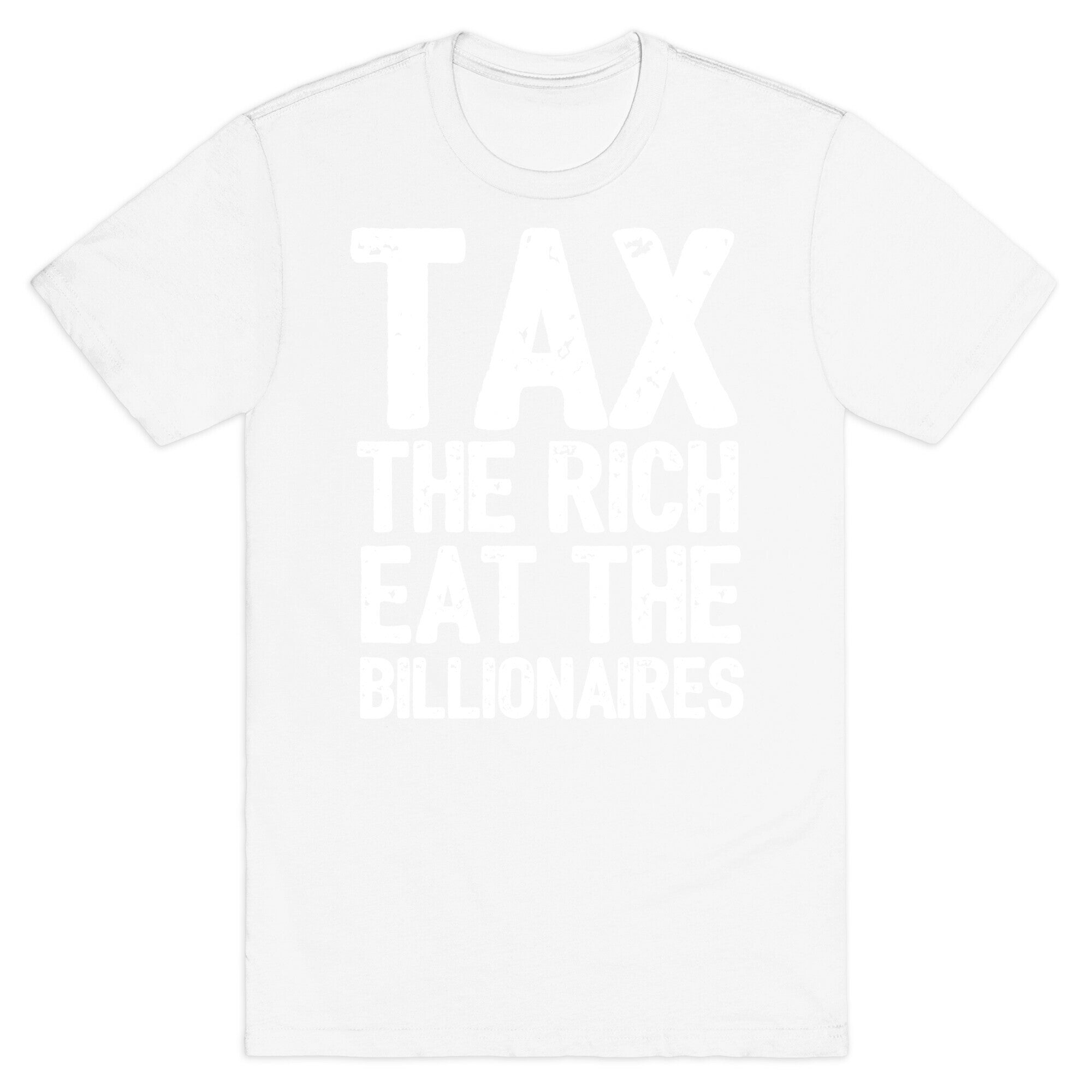 Tax The Rich Eat The Billionaires T-Shirt