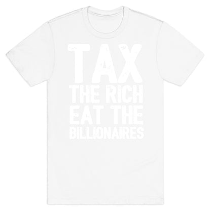 Tax The Rich Eat The Billionaires T-Shirt