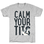 Calm Your Tits T-Shirt