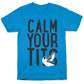 Calm Your Tits T-Shirt