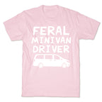 Feral Minivan Driver T-Shirt