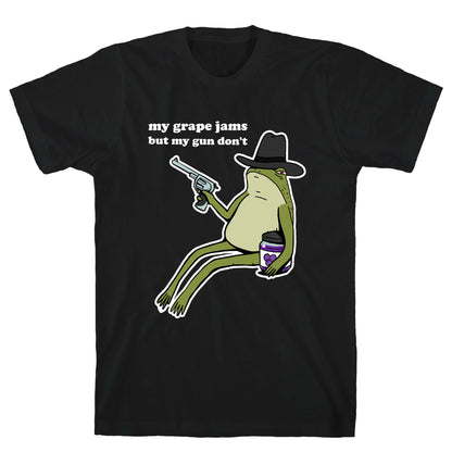 My Grape Jams But My Gun Don't  T-Shirt