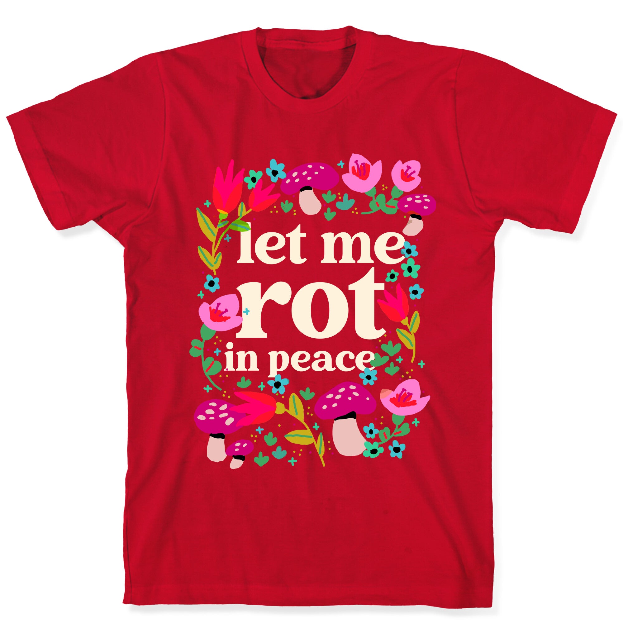 Let Me Rot In Peace T-Shirt
