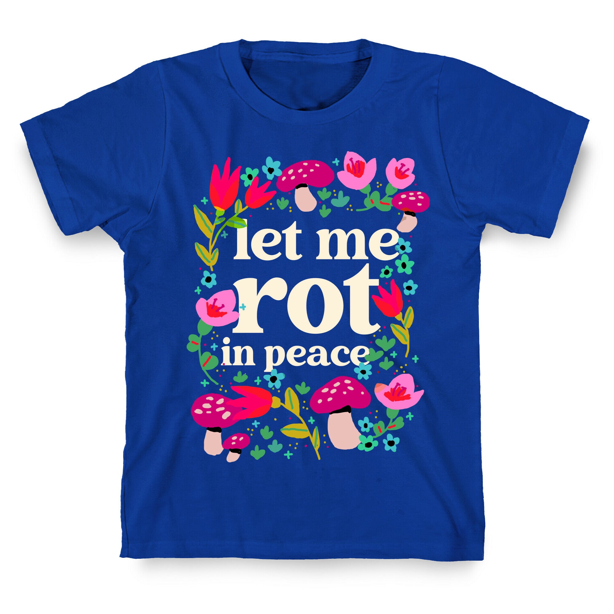 Let Me Rot In Peace T-Shirt