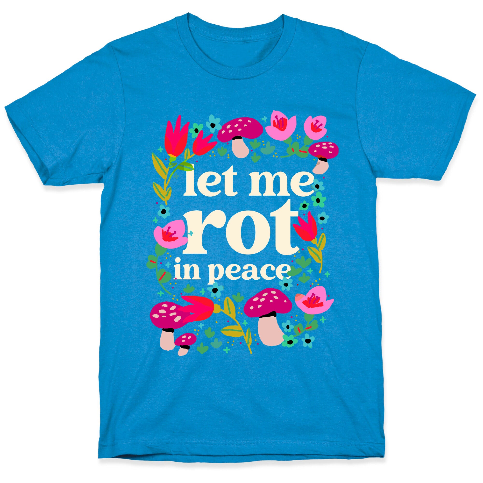Let Me Rot In Peace T-Shirt