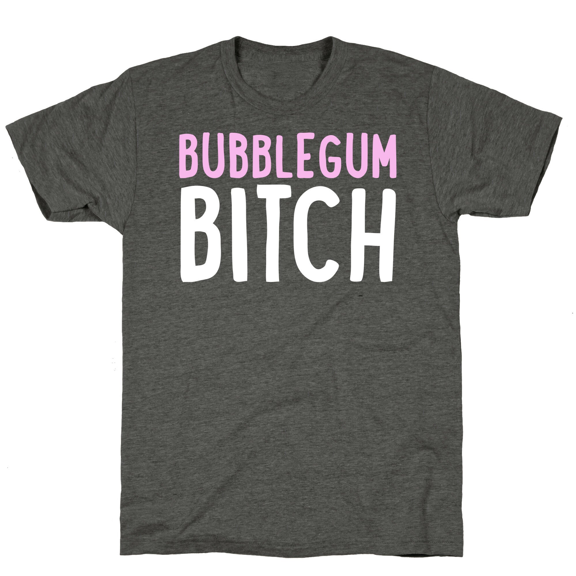 Bubblegum Bitch  Unisex Triblend Tee