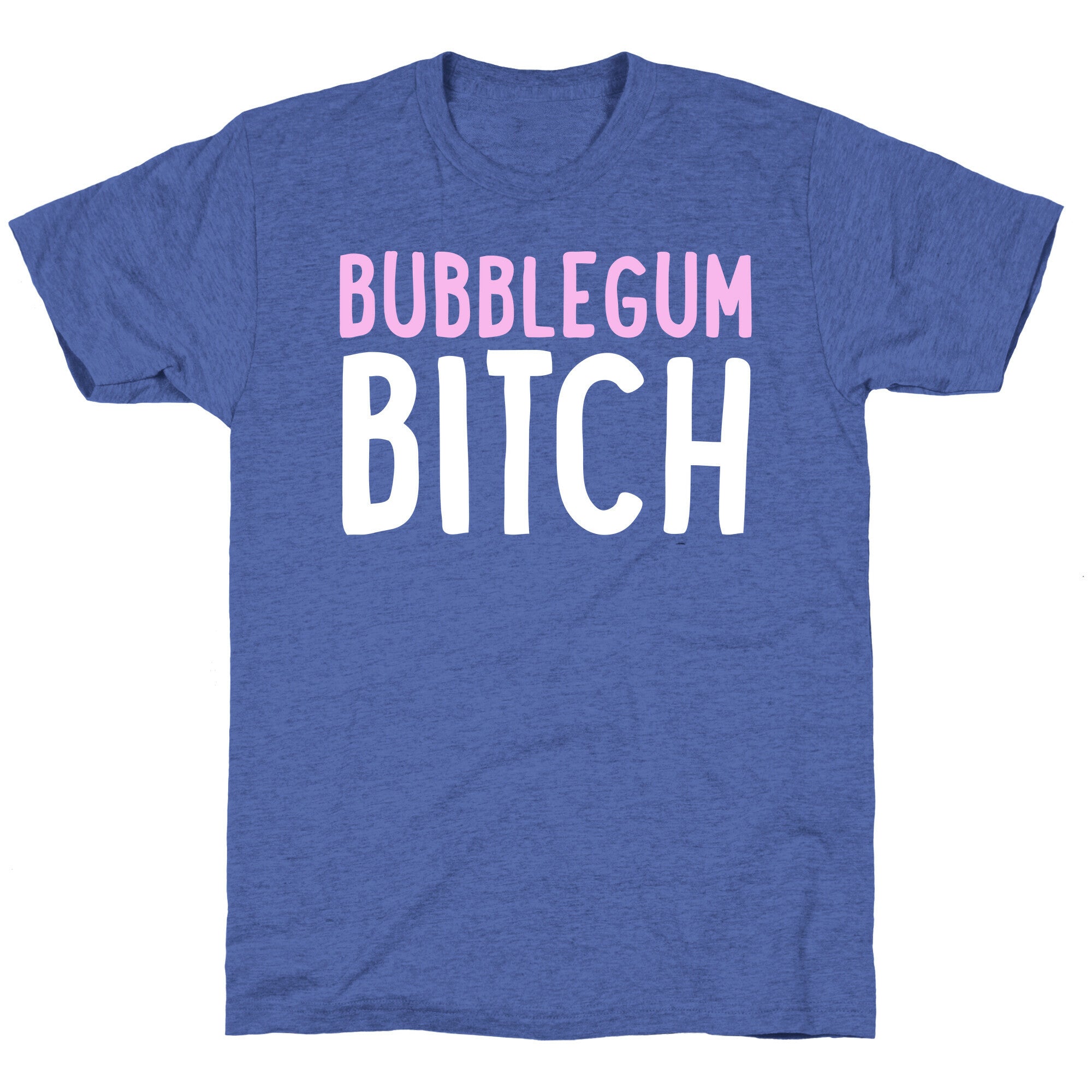 Bubblegum Bitch  Unisex Triblend Tee