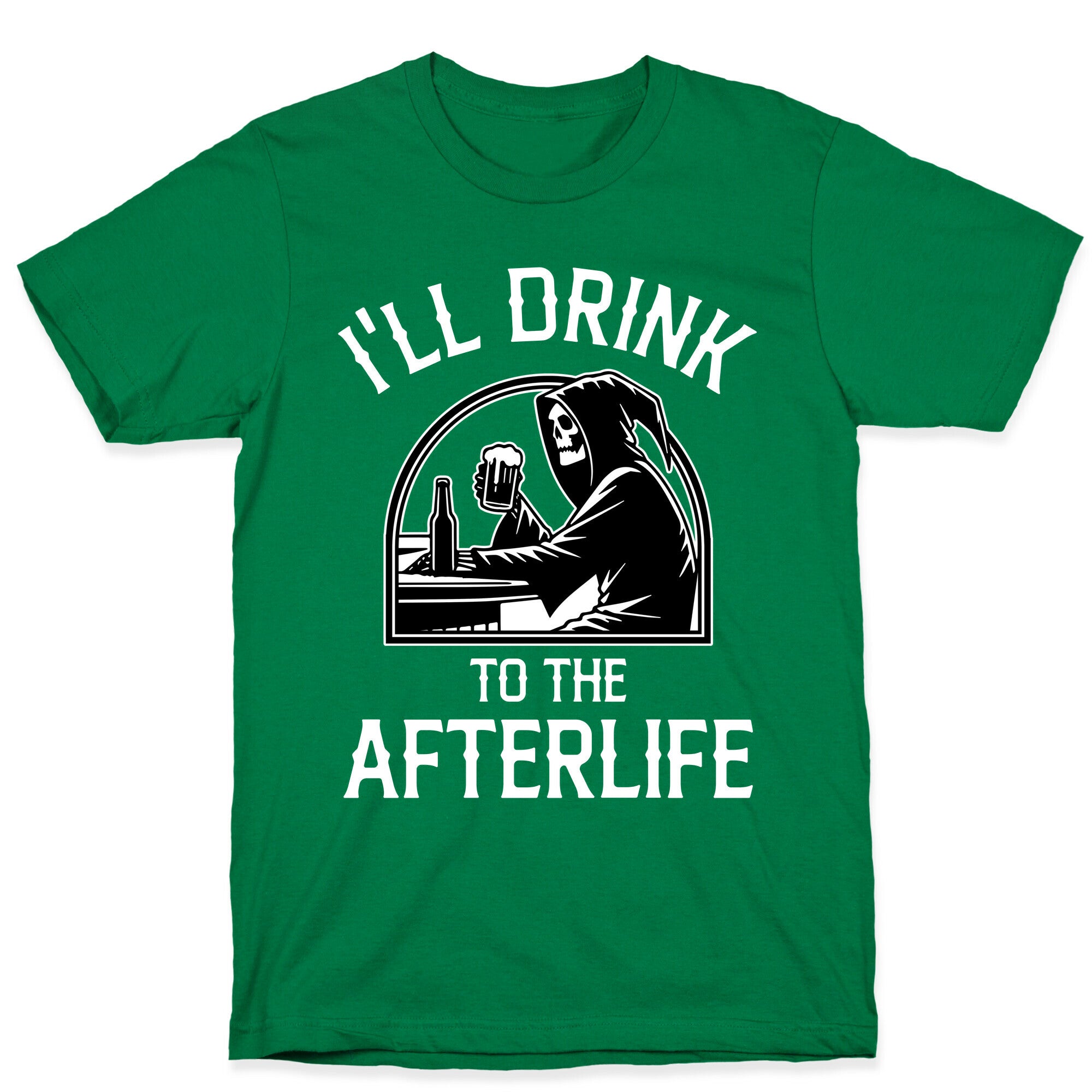 I'll Drink To The Afterlife T-Shirt