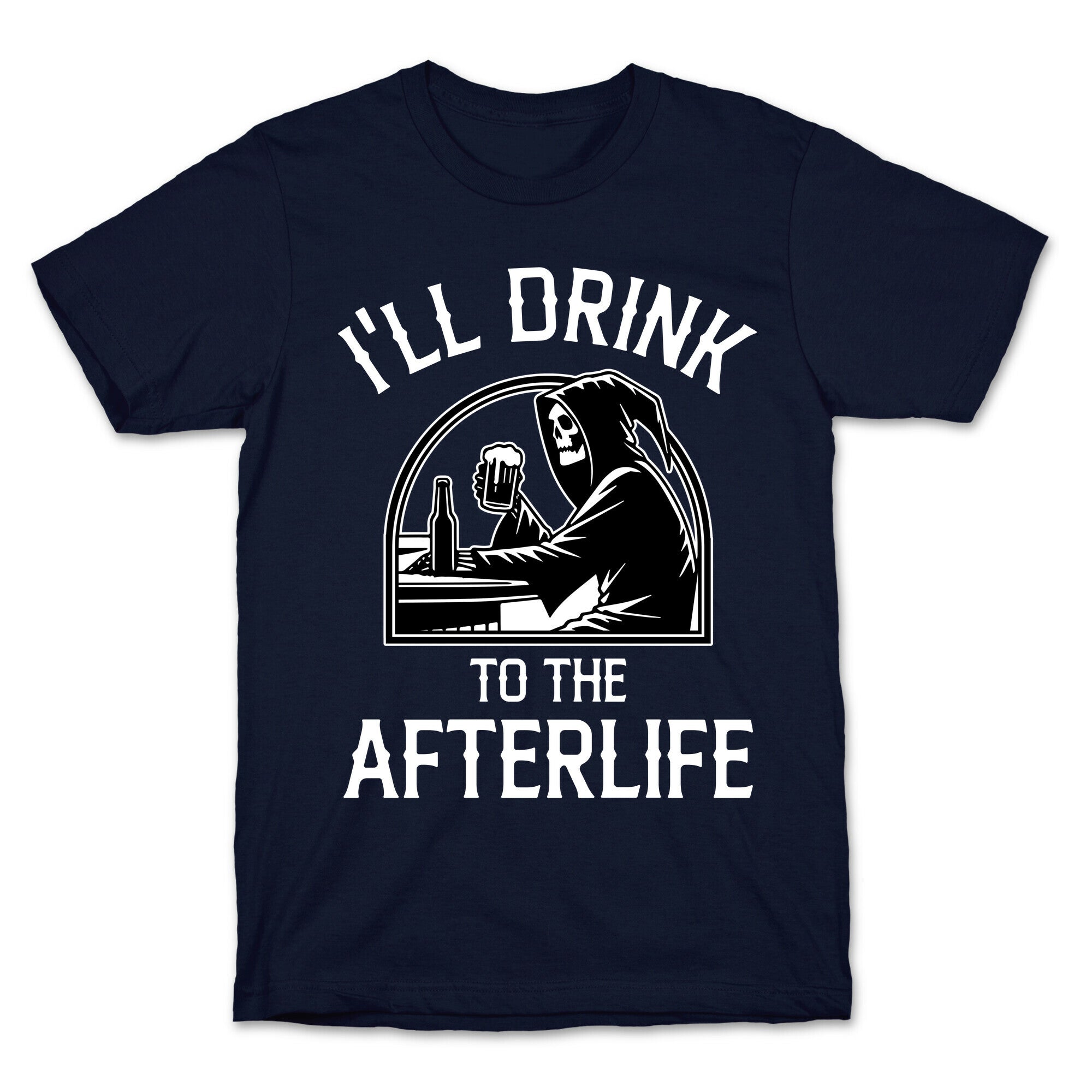 I'll Drink To The Afterlife T-Shirt