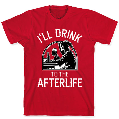 I'll Drink To The Afterlife T-Shirt
