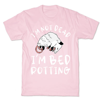 I'm Not Dead I'm Bed Rotting (Possom) T-Shirt