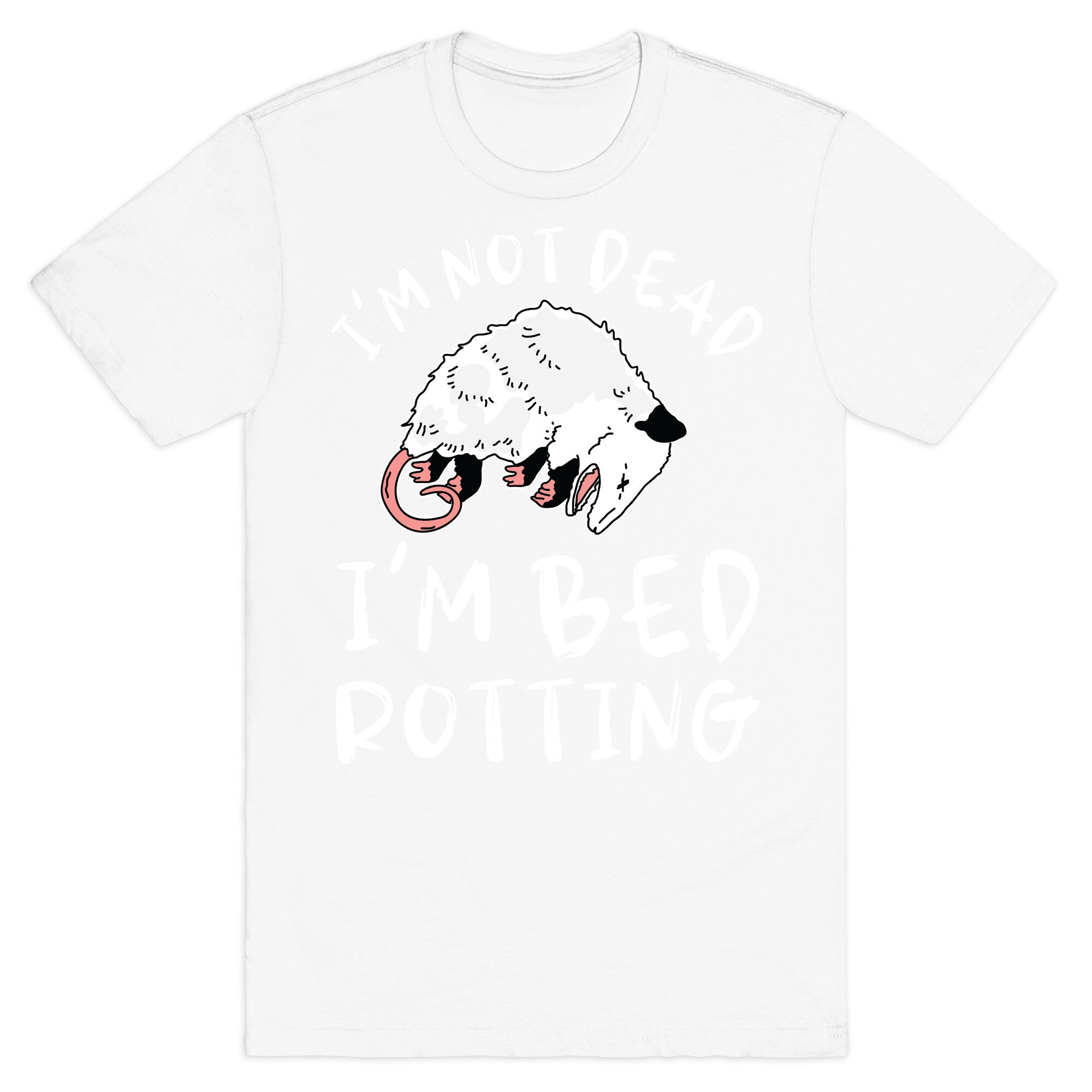 I'm Not Dead I'm Bed Rotting (Possom) T-Shirt