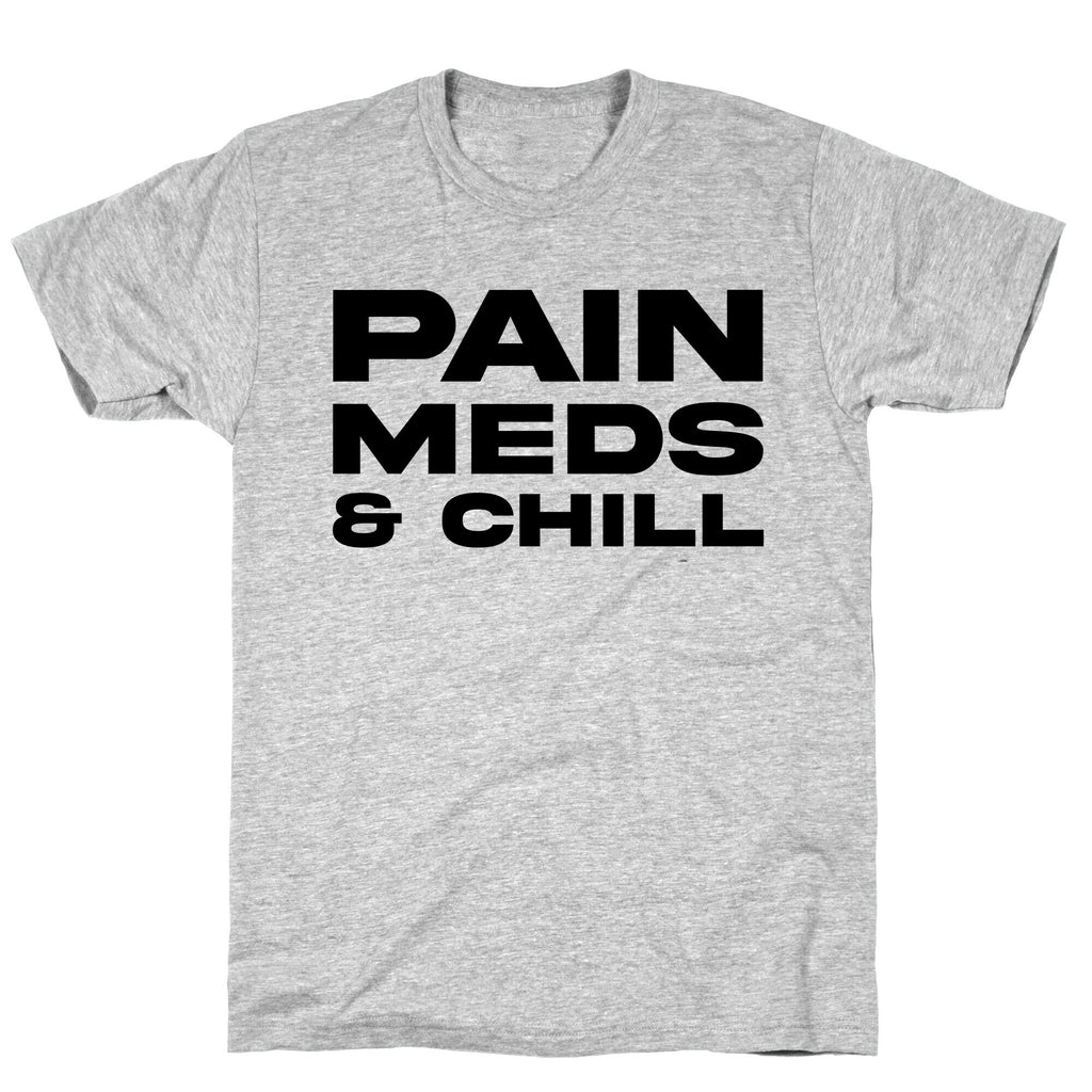 Pain Meds & Chill  T-Shirt
