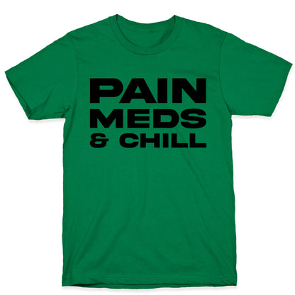 Pain Meds & Chill  T-Shirt