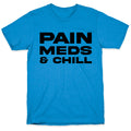 Pain Meds & Chill  T-Shirt
