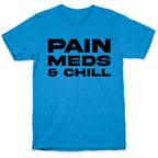 Pain Meds & Chill  T-Shirt