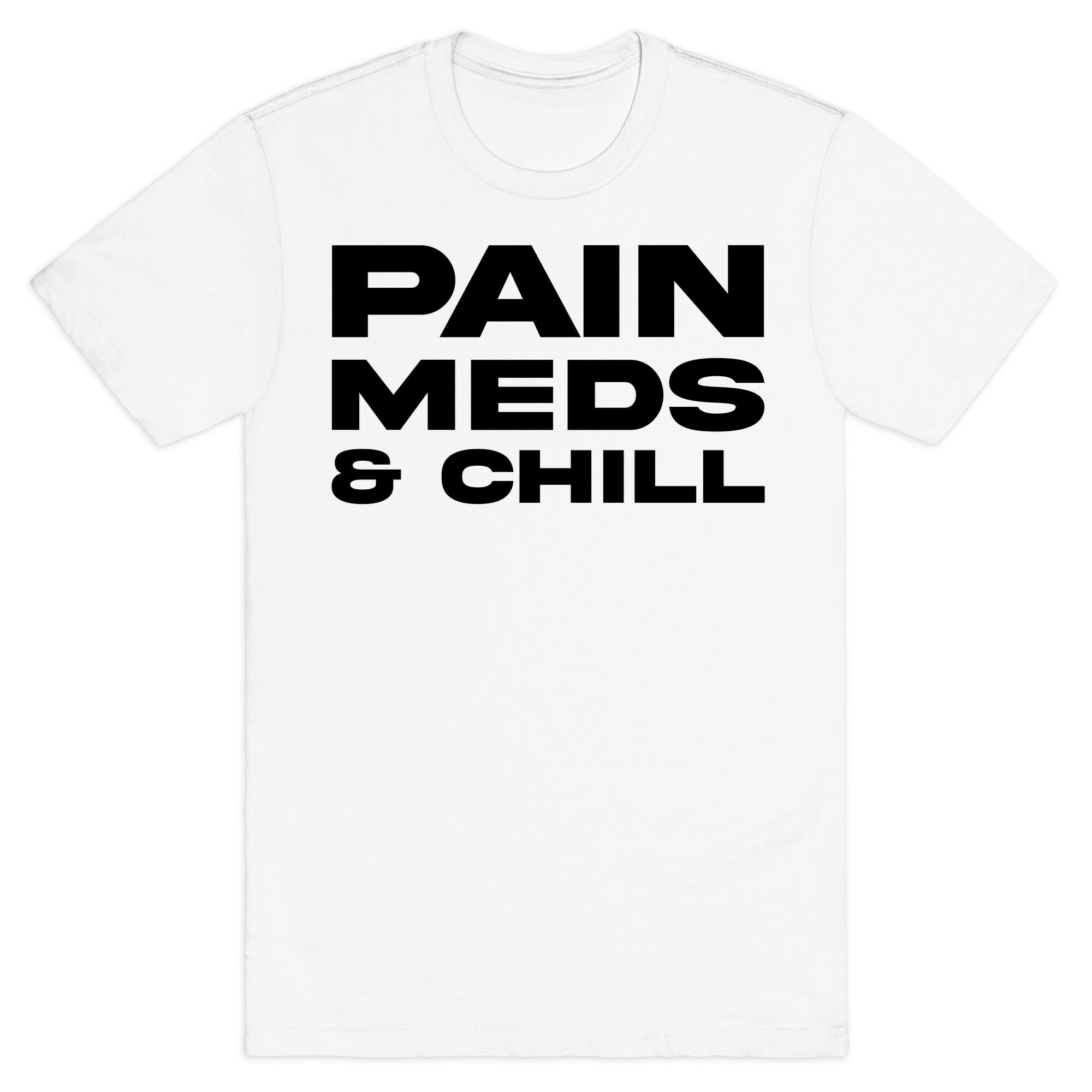 Pain Meds & Chill  T-Shirt