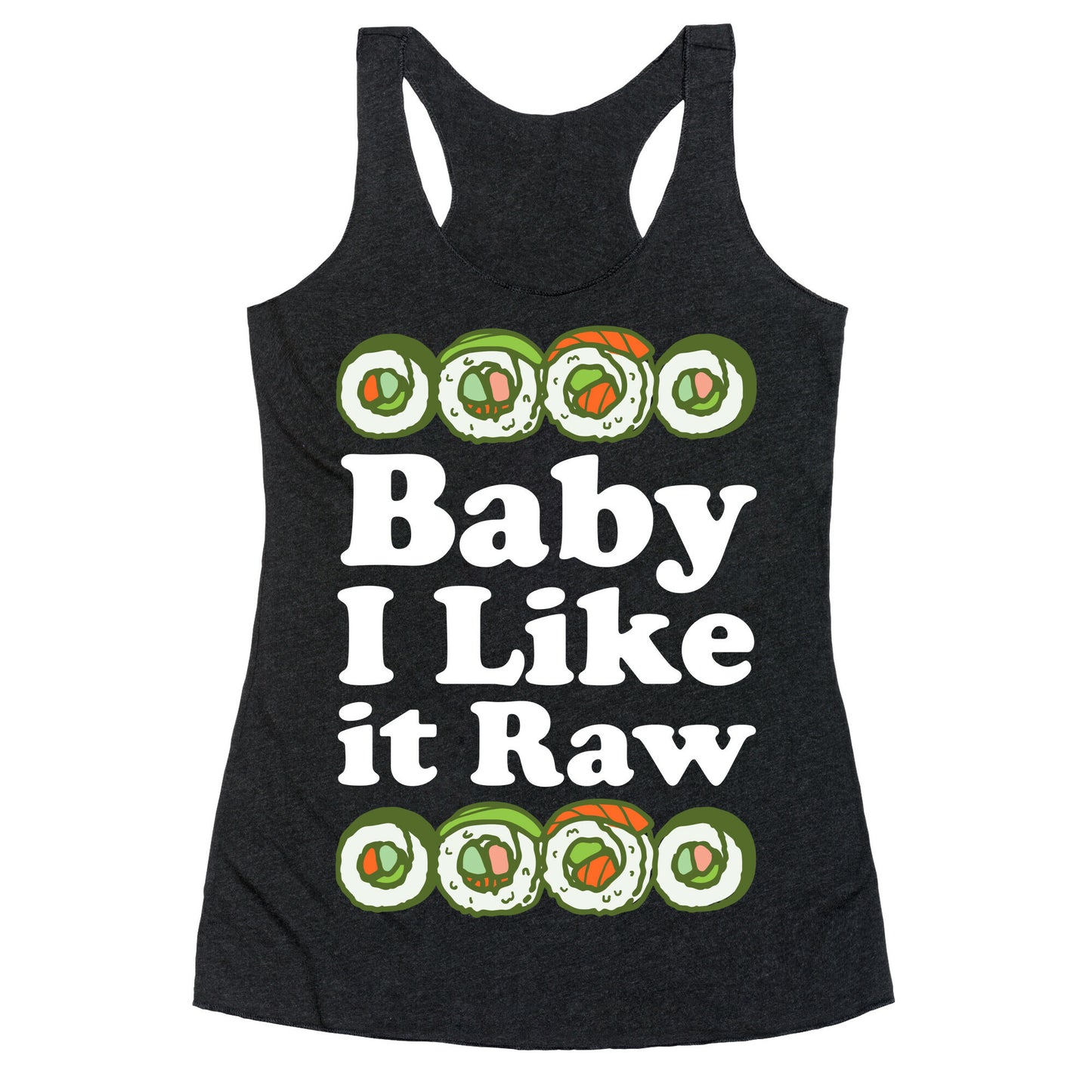 Baby I Like It Raw Racerback Tank