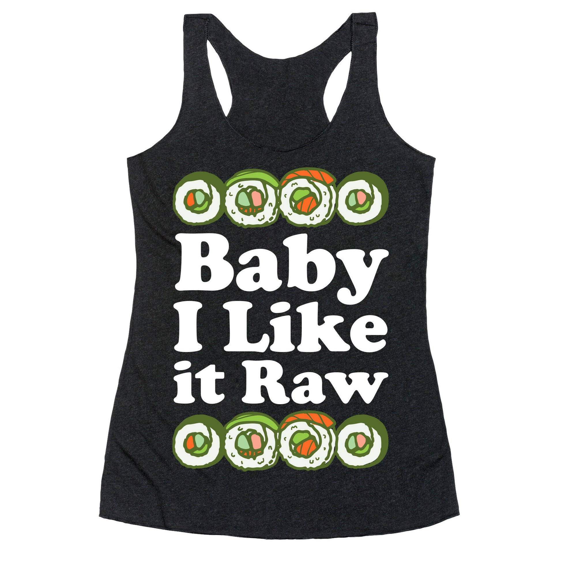 Baby I Like It Raw Racerback Tank