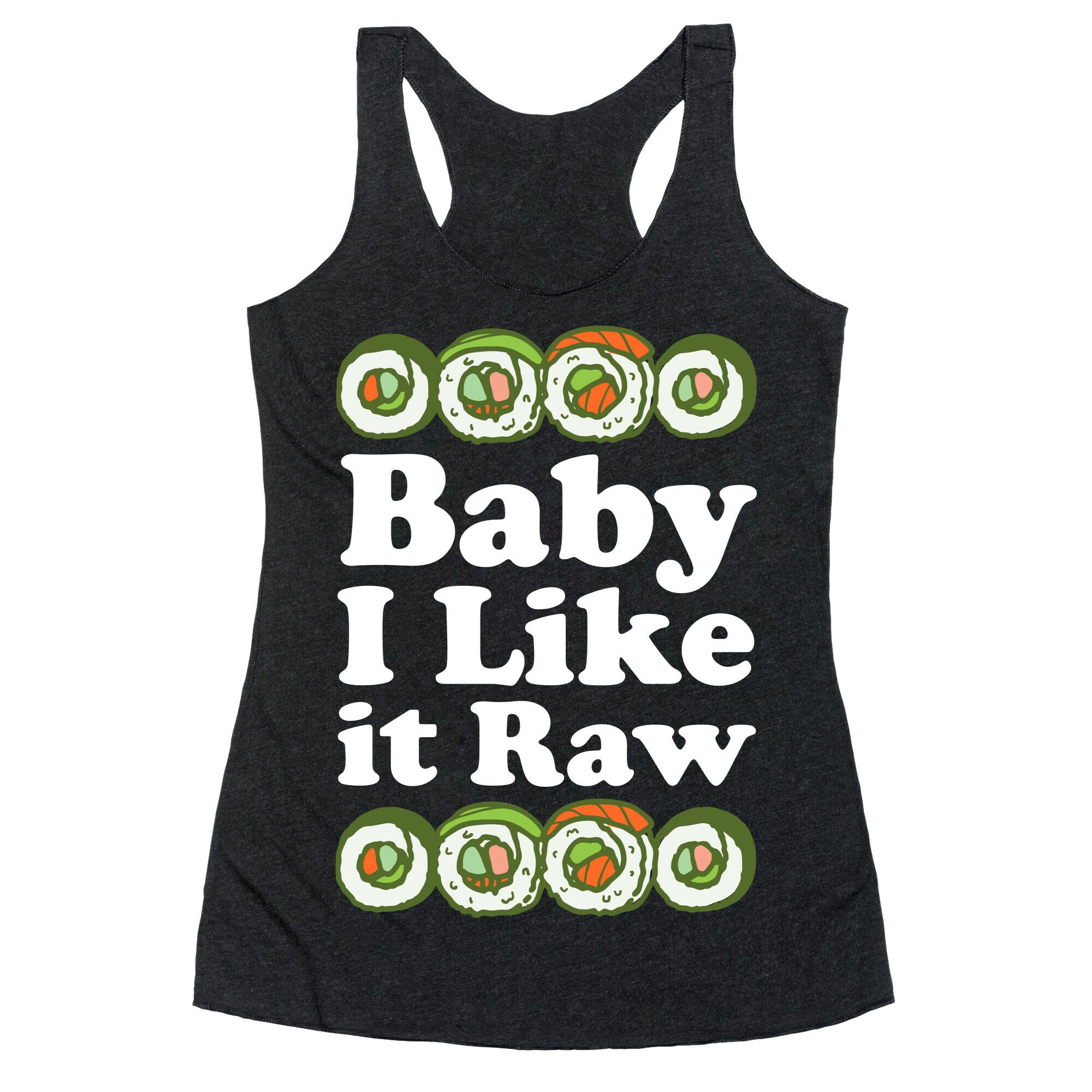 Baby I Like It Raw Racerback Tank