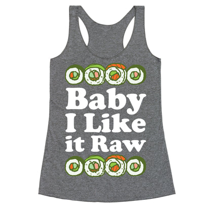 Baby I Like It Raw Racerback Tank