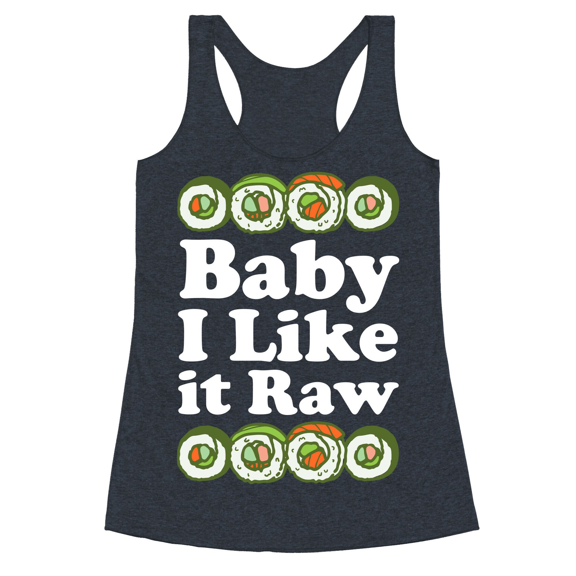 Baby I Like It Raw Racerback Tank