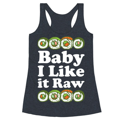 Baby I Like It Raw Racerback Tank