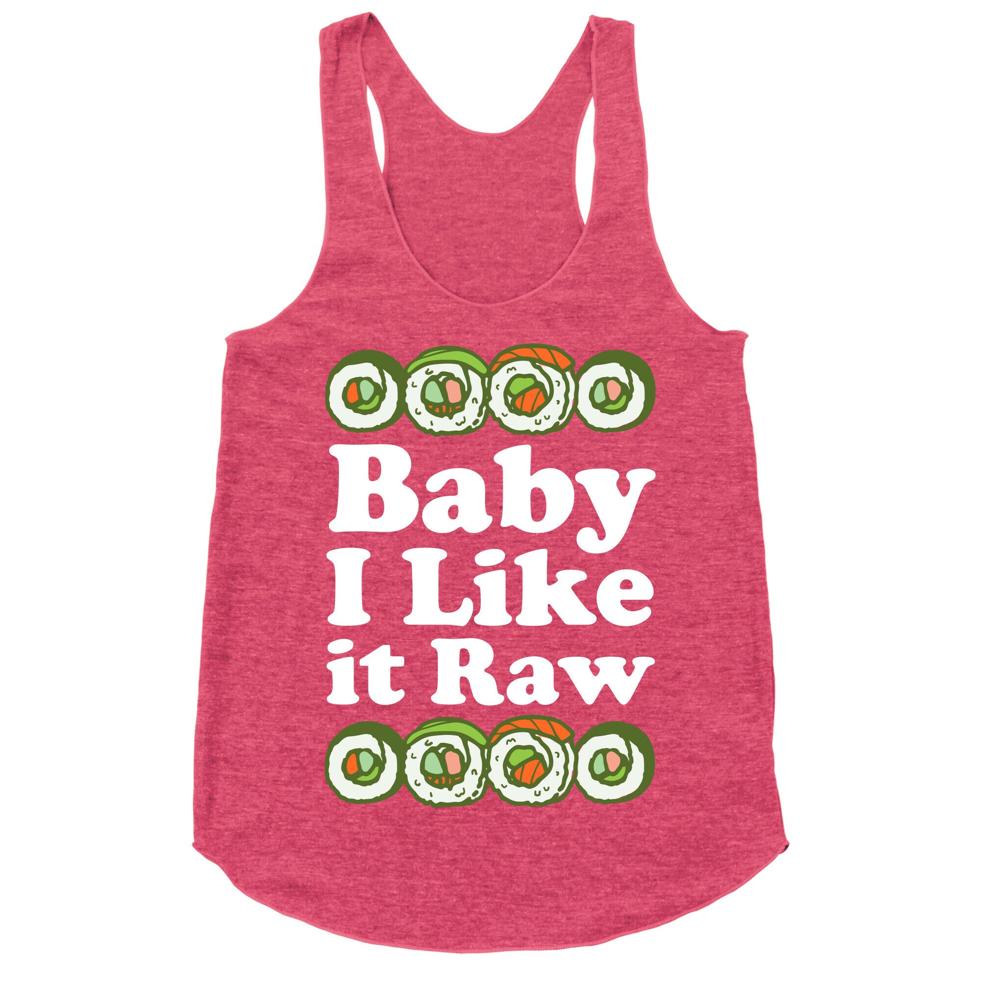 Baby I Like It Raw Racerback Tank