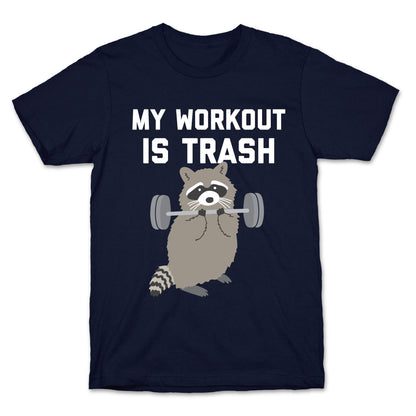 My Workout Is Trash  T-Shirt