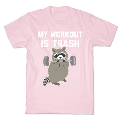 My Workout Is Trash  T-Shirt