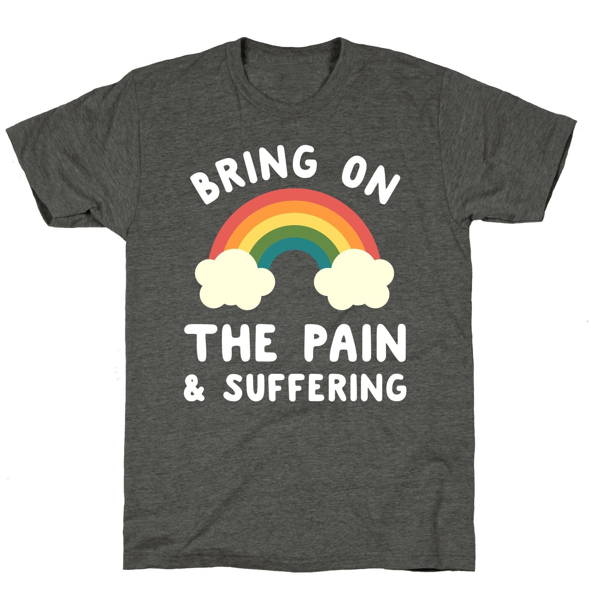 Bring On The Pain & Suffering Unisex Triblend Tee