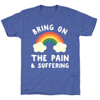 Bring On The Pain & Suffering Unisex Triblend Tee