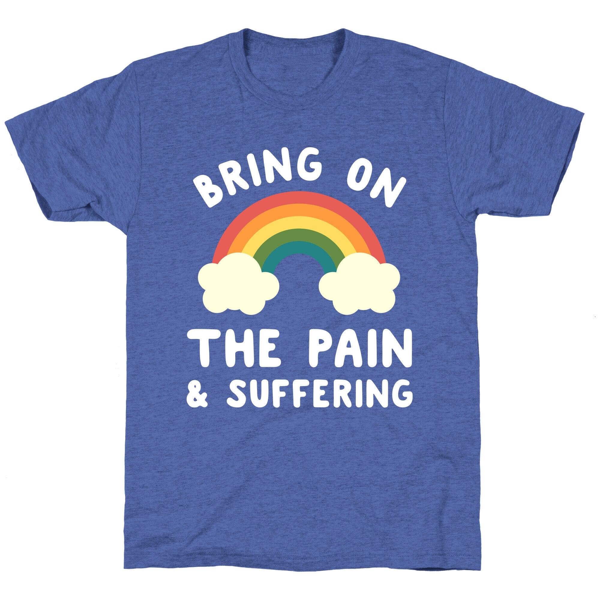 Bring On The Pain & Suffering Unisex Triblend Tee