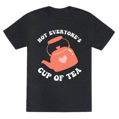Not Everyone's Cup Of Tea  Unisex Triblend Tee