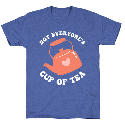 Not Everyone's Cup Of Tea  Unisex Triblend Tee