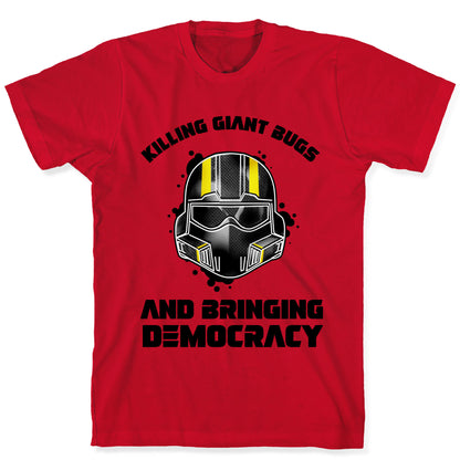 Killing Giant Bugs And Bringing Democracy  T-Shirt