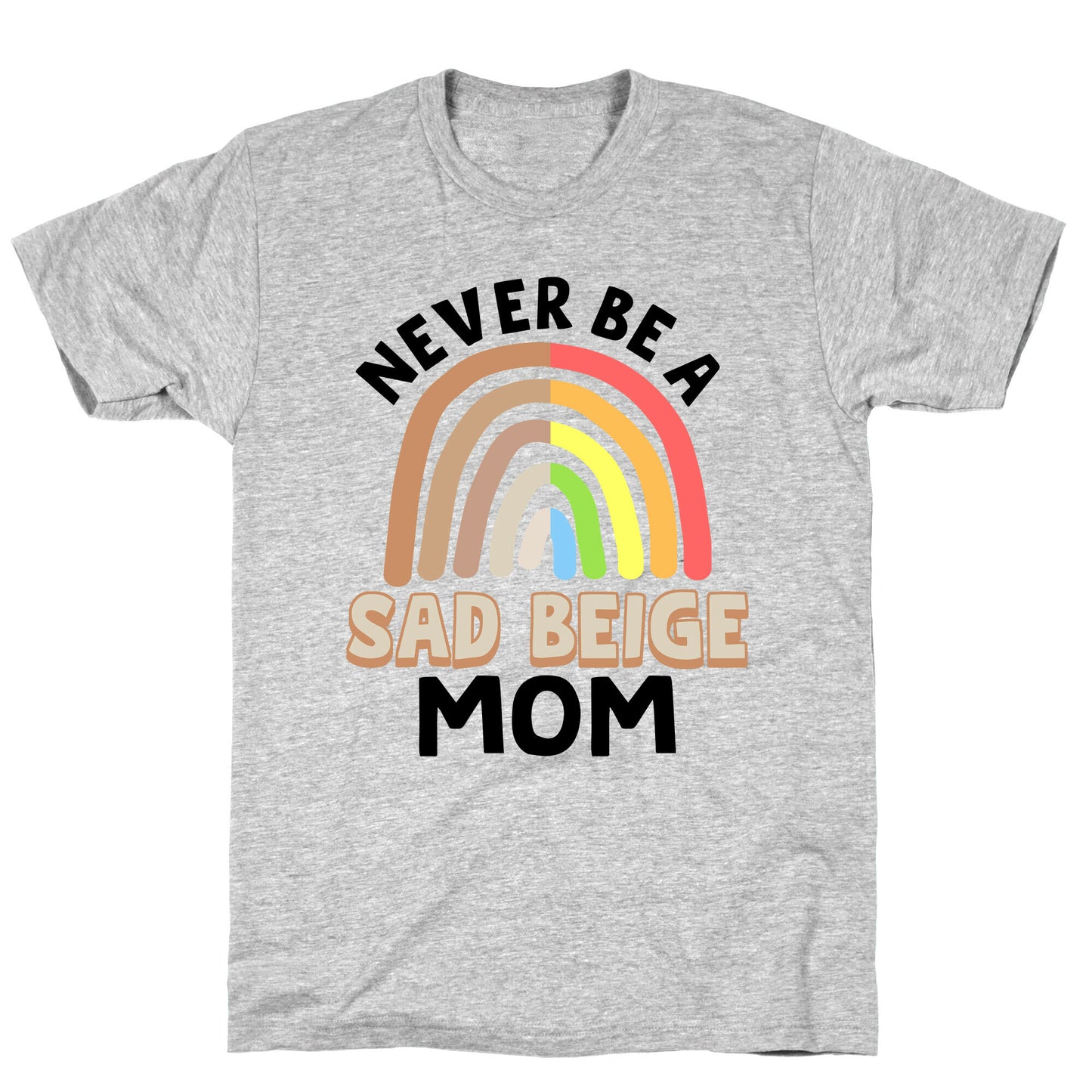 Never Be A Sad Beige Mom T-Shirt