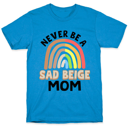 Never Be A Sad Beige Mom T-Shirt