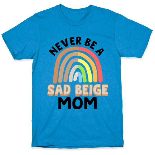 Never Be A Sad Beige Mom T-Shirt