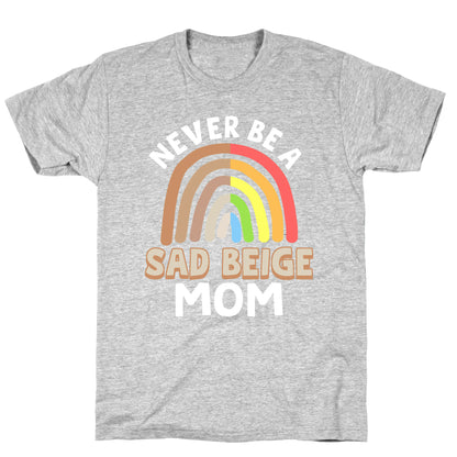 Never Be A Sad Beige Mom T-Shirt