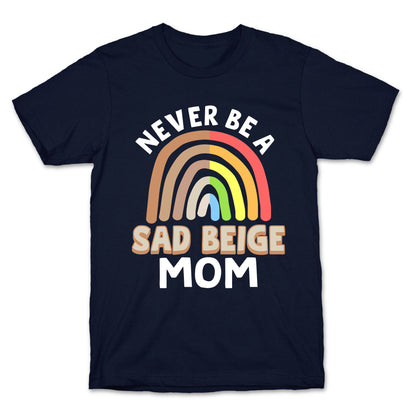 Never Be A Sad Beige Mom T-Shirt