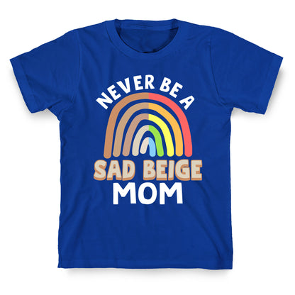 Never Be A Sad Beige Mom T-Shirt