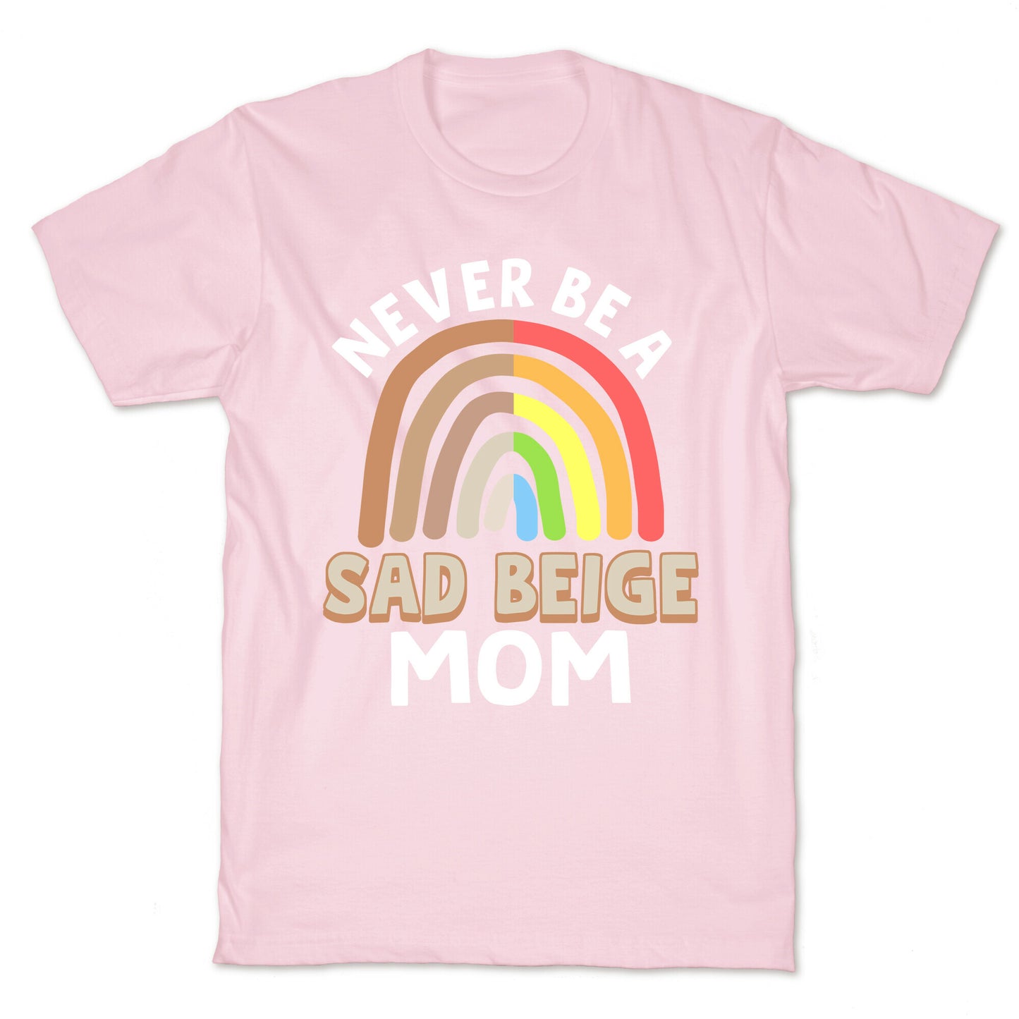 Never Be A Sad Beige Mom T-Shirt