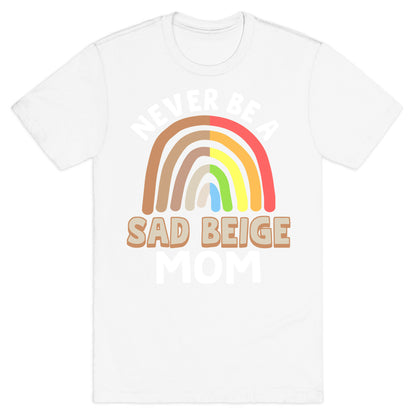 Never Be A Sad Beige Mom T-Shirt