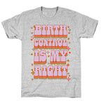 Birth Control is My Right T-Shirt