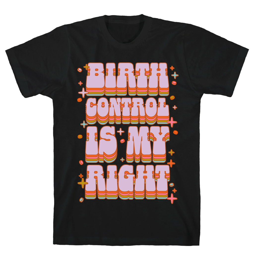 Birth Control is My Right T-Shirt