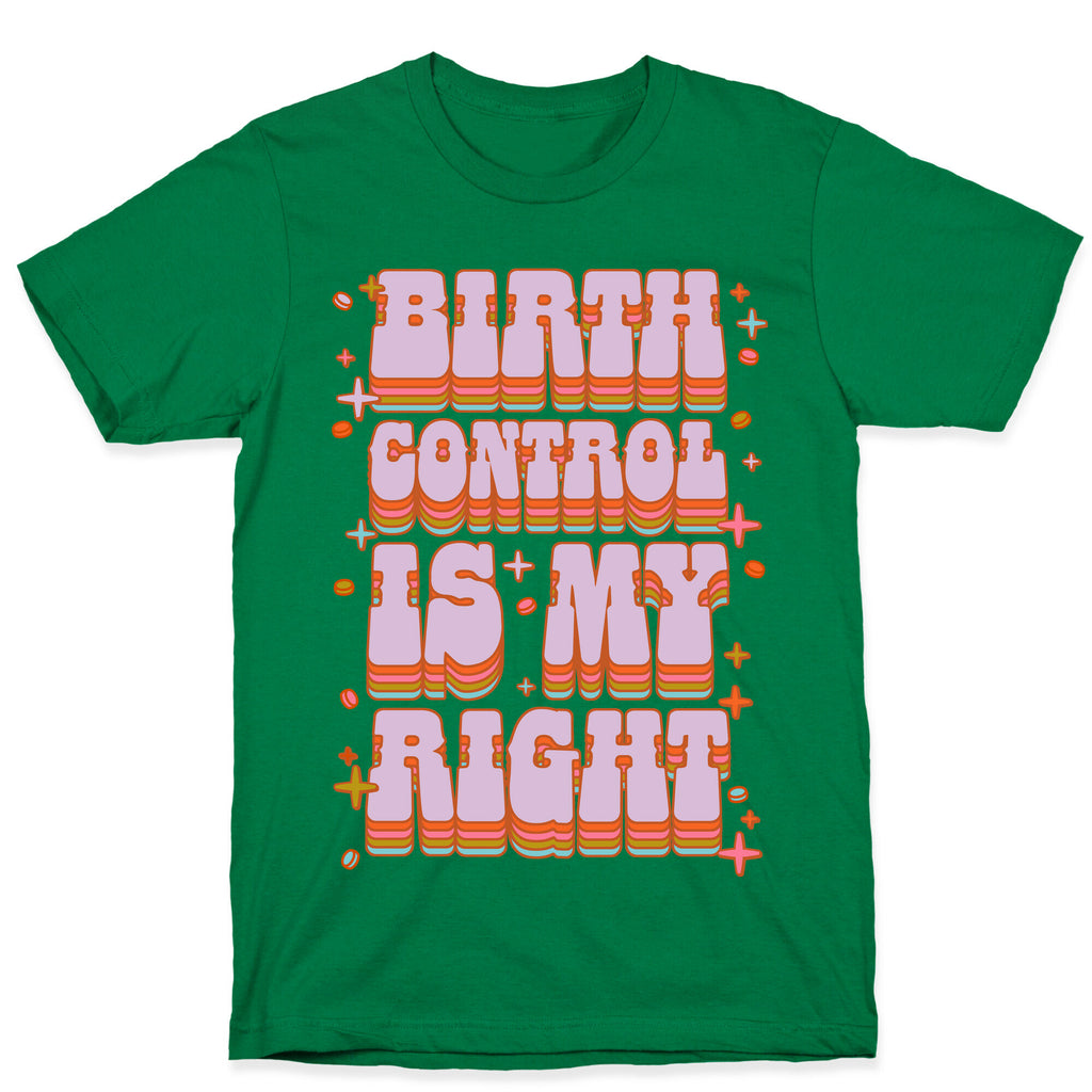 Birth Control is My Right T-Shirt