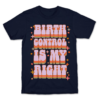 Birth Control is My Right T-Shirt